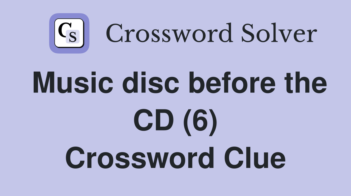 Music disc before the CD (6) Crossword Clue