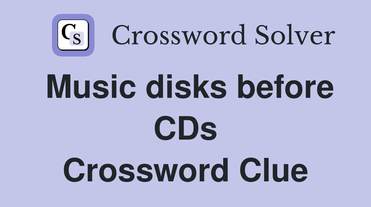 Music disks before CDs Crossword Clue