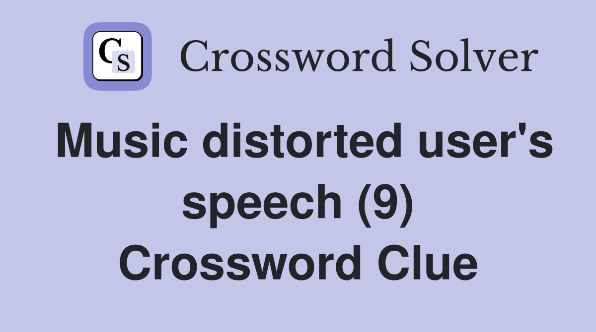 Music distorted user's speech (9) Crossword Clue