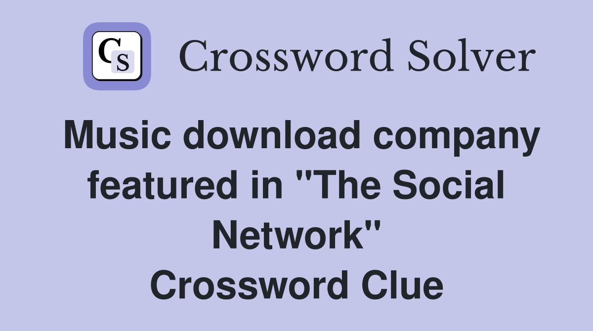 Music download company featured in "The Social Network" Crossword Clue