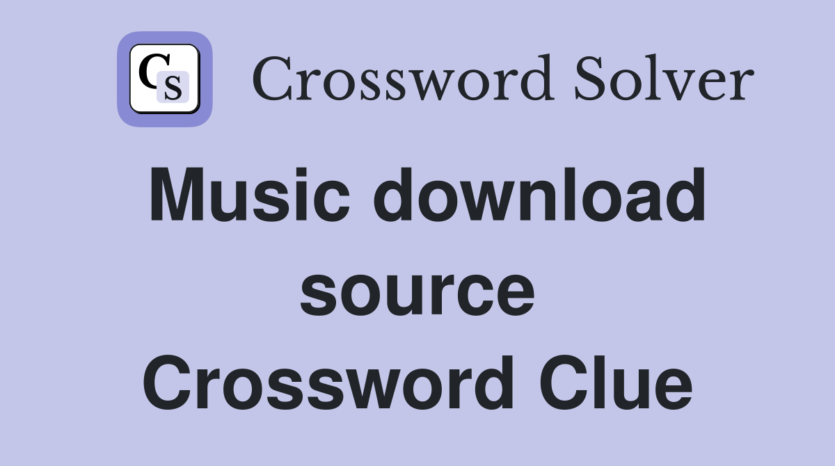 Music download source Crossword Clue