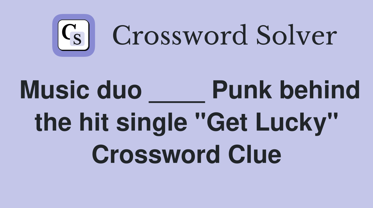 Music duo ____ Punk behind the hit single "Get Lucky" Crossword Clue