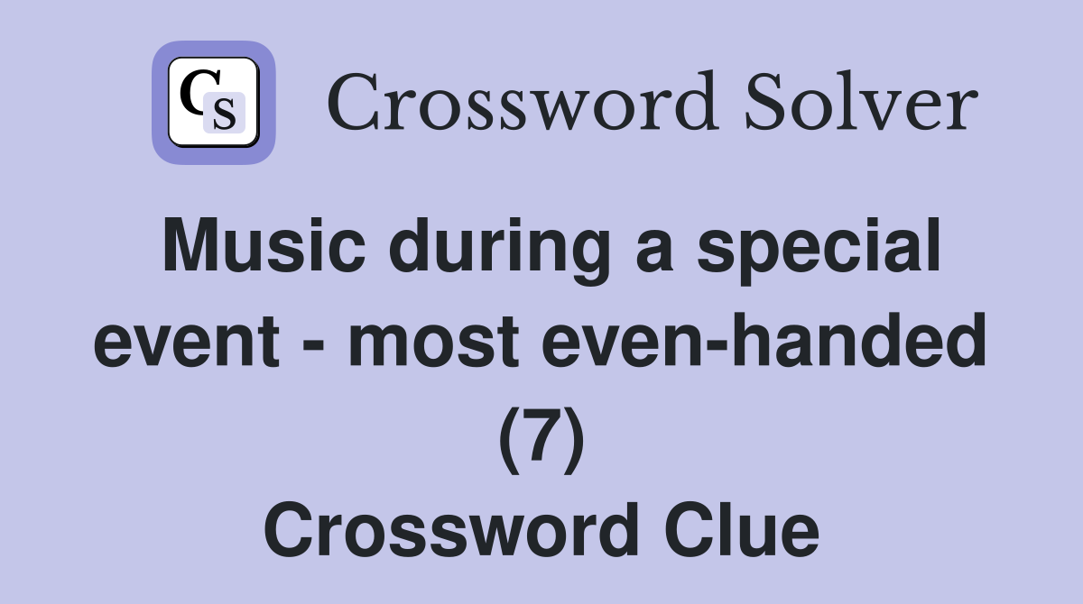 Music during a special event - most even-handed (7) Crossword Clue