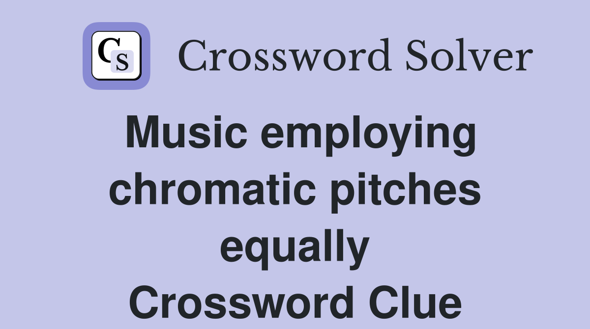 Music employing chromatic pitches equally Crossword Clue