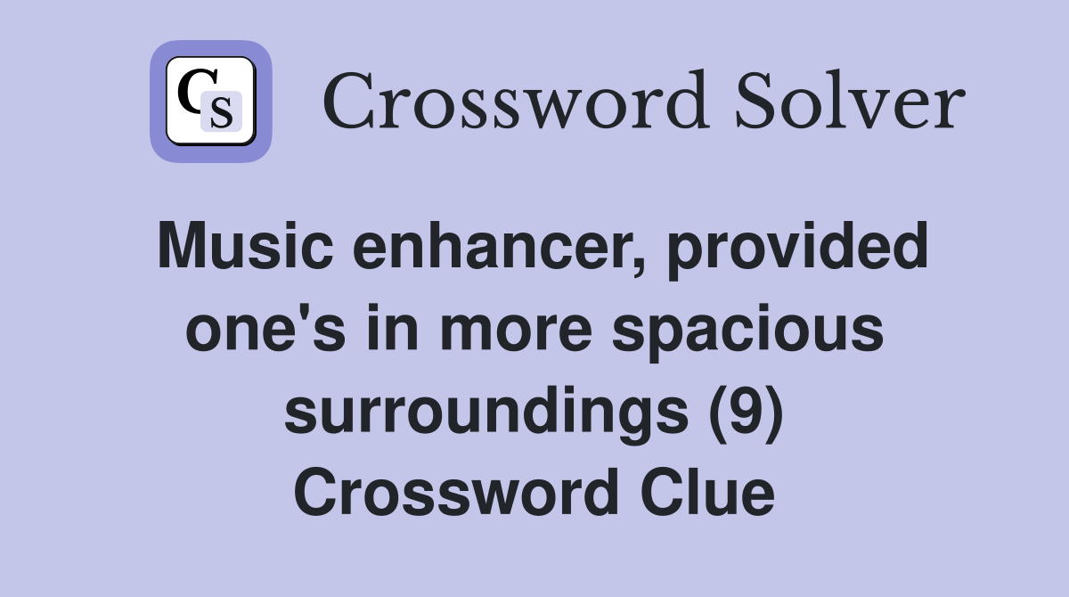 Music enhancer, provided one's in more spacious surroundings (9) Crossword Clue
