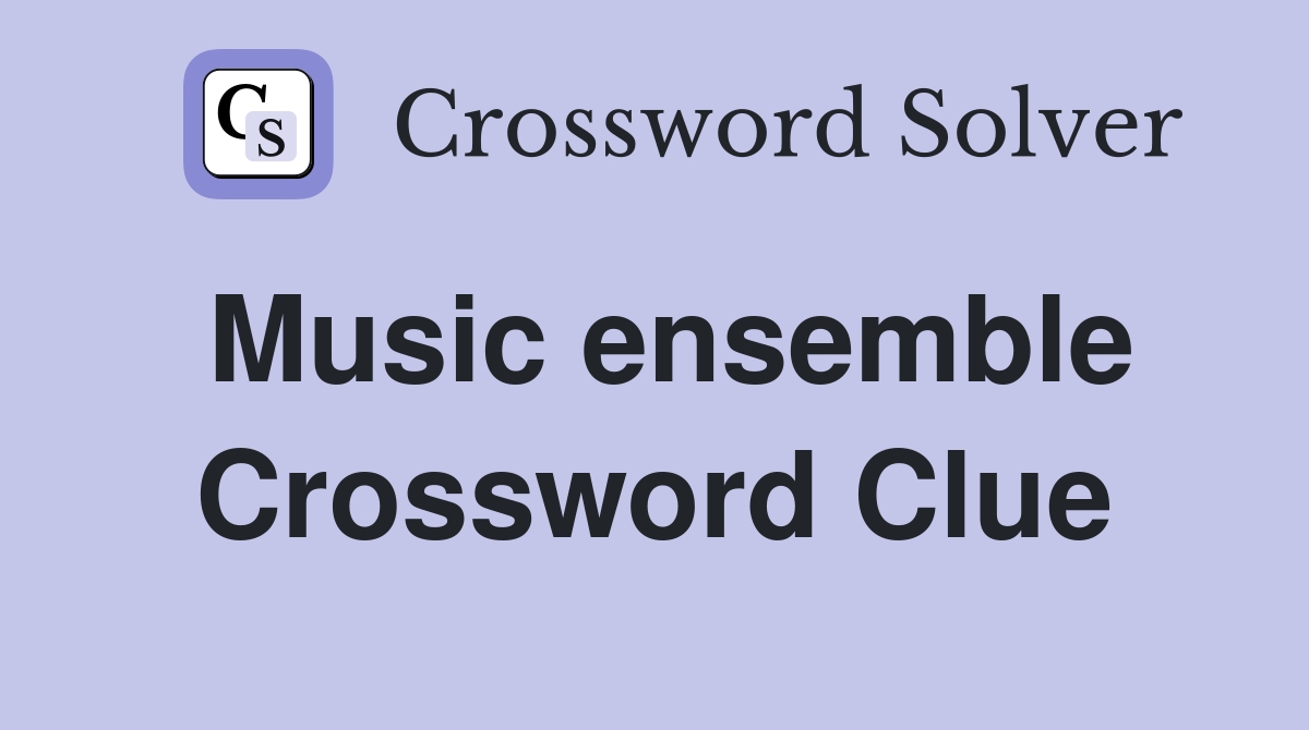 Music ensemble Crossword Clue