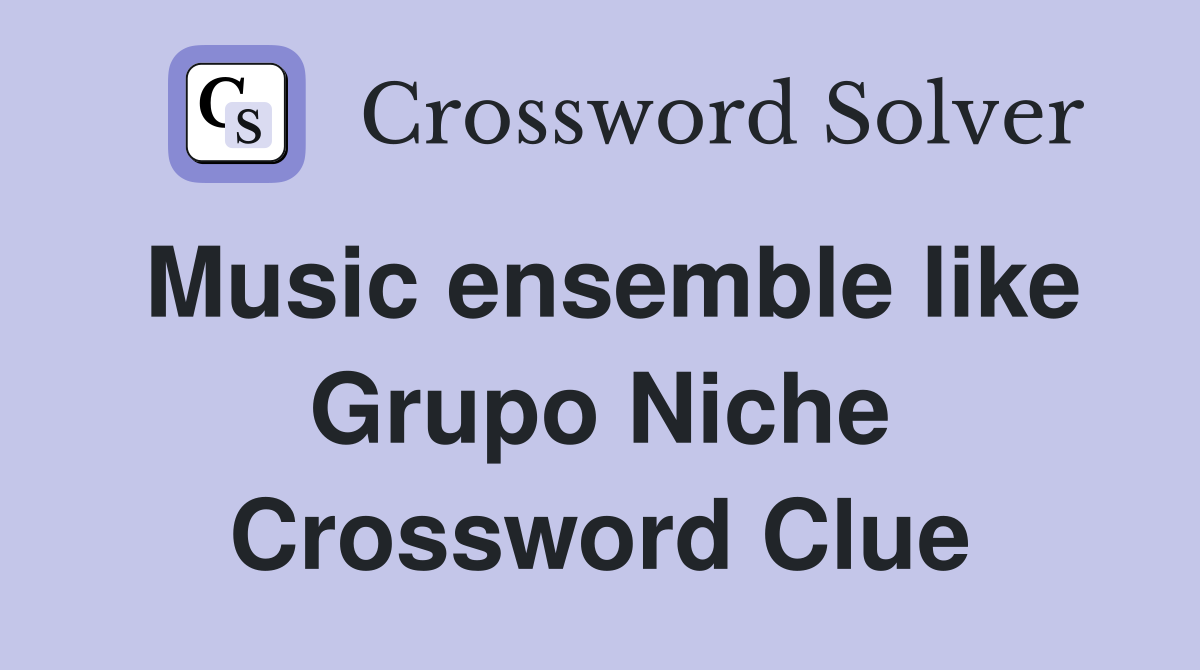 Music ensemble like Grupo Niche Crossword Clue