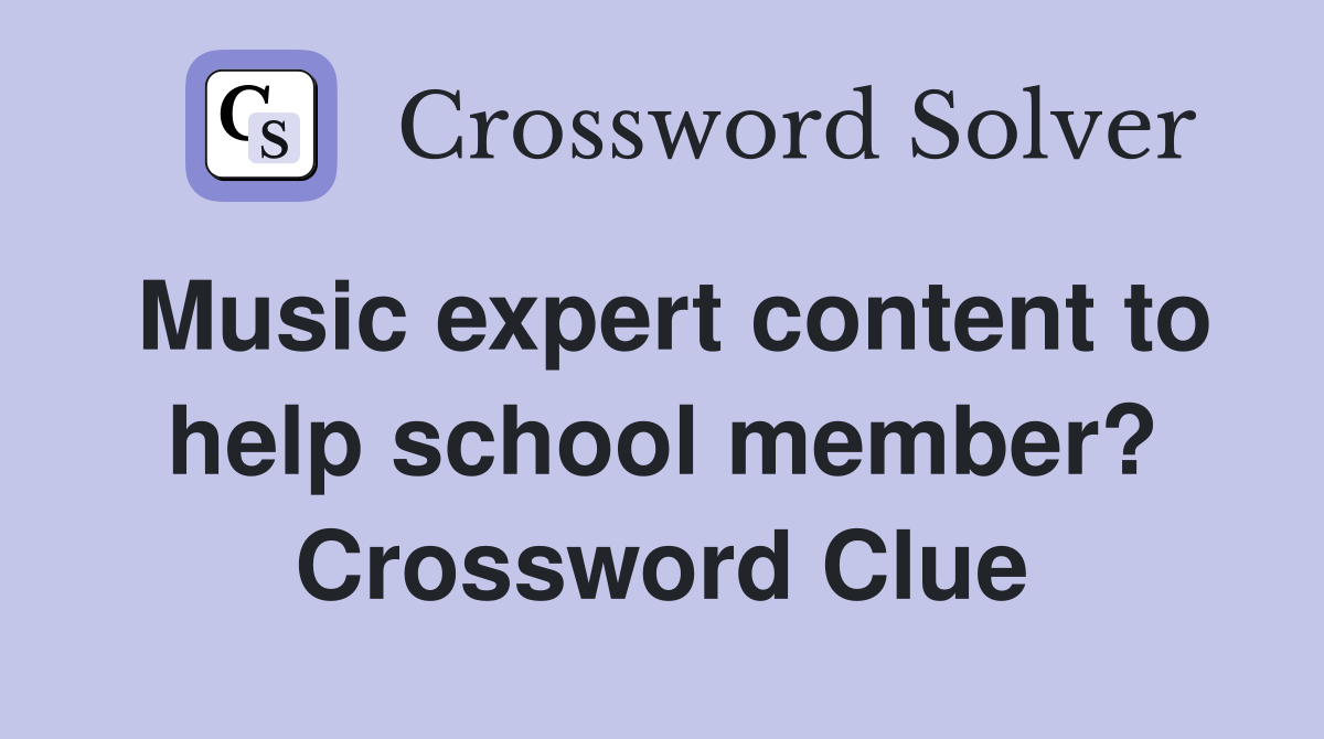 Music expert content to help school member? Crossword Clue