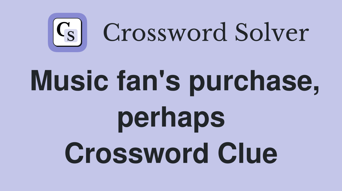 Music fan's purchase, perhaps Crossword Clue