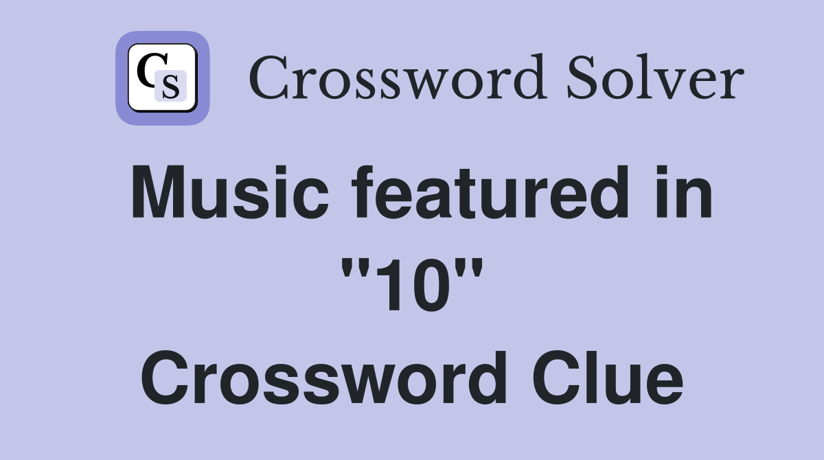 Music featured in "10" Crossword Clue