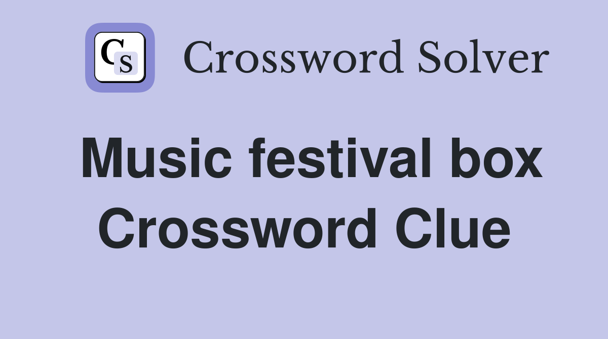Music festival box Crossword Clue
