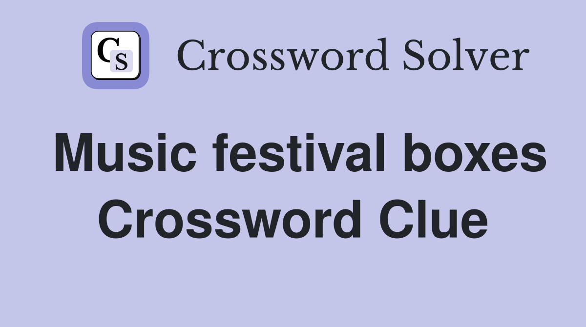 Music festival boxes Crossword Clue