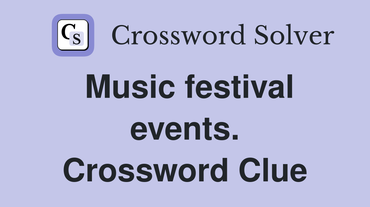 Music festival events. Crossword Clue