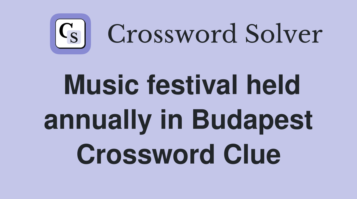 Music festival held annually in Budapest Crossword Clue