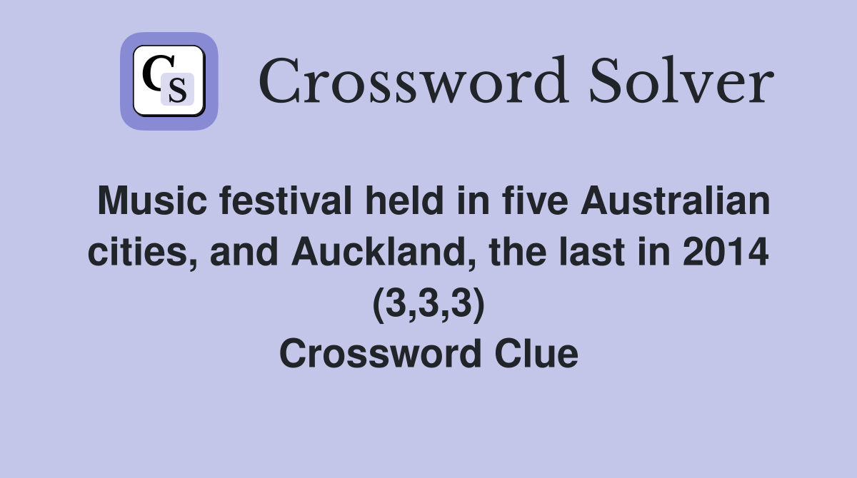 Music festival held in five Australian cities, and Auckland, the last in 2014 (3,3,3) Crossword Clue
