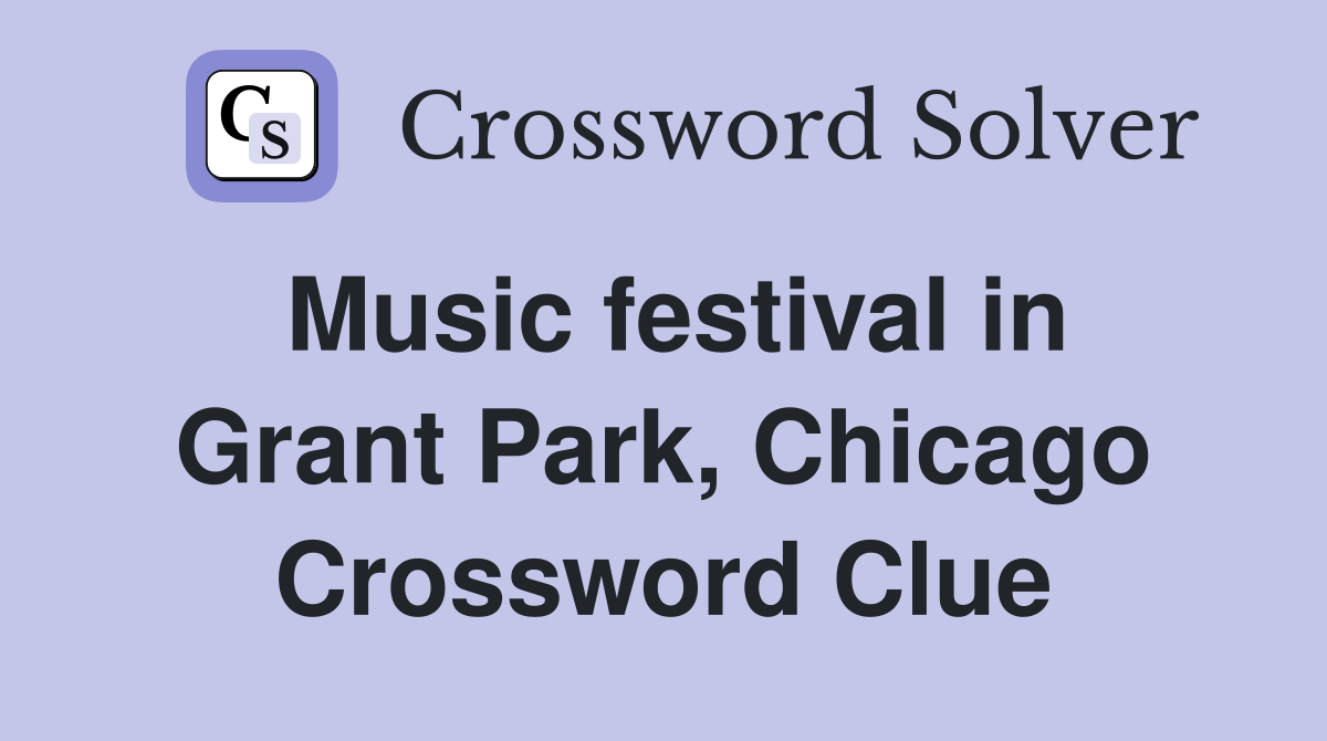 Music festival in Grant Park, Chicago Crossword Clue