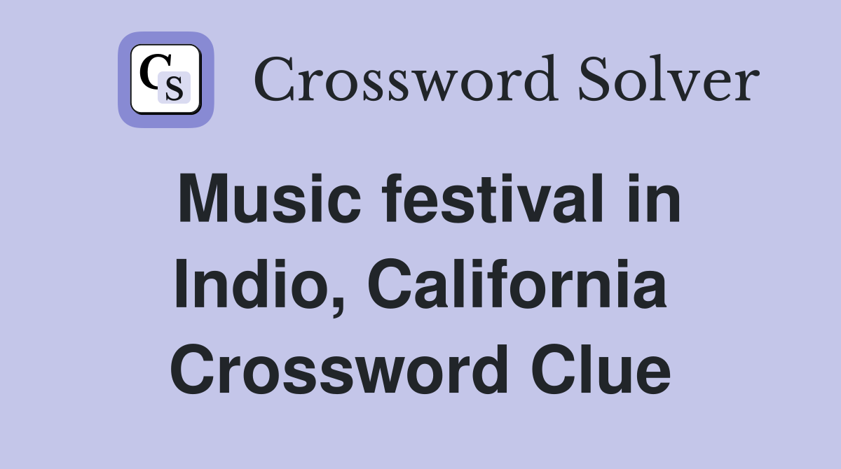 Music festival in Indio, California Crossword Clue