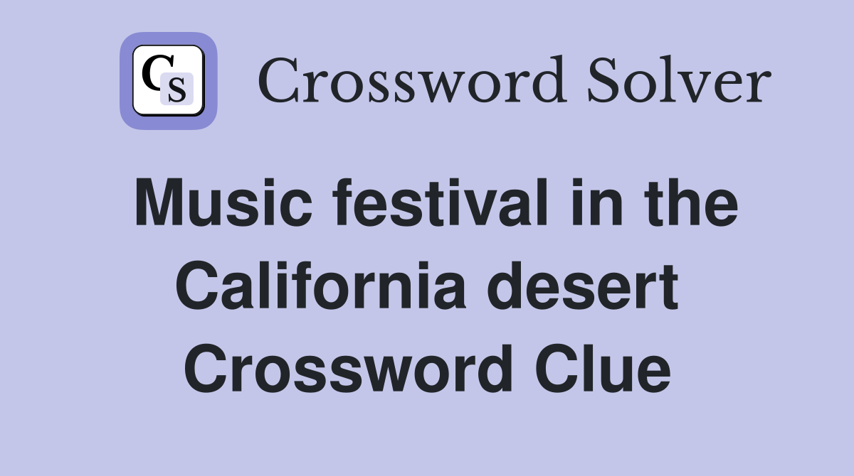 Music festival in the California desert Crossword Clue