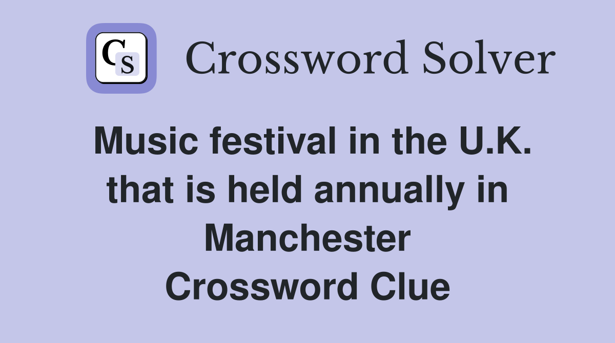 Music festival in the U.K. that is held annually in Manchester Crossword Clue