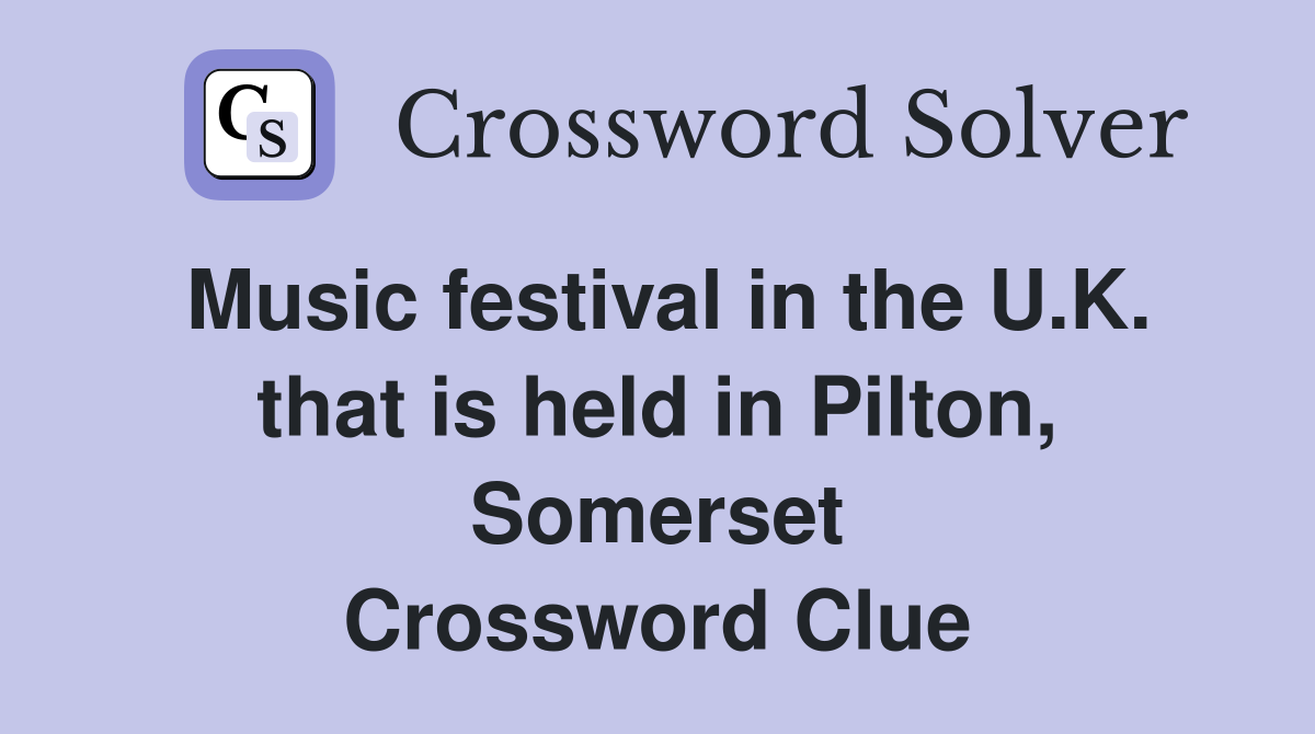 Music festival in the U.K. that is held in Pilton, Somerset Crossword Clue