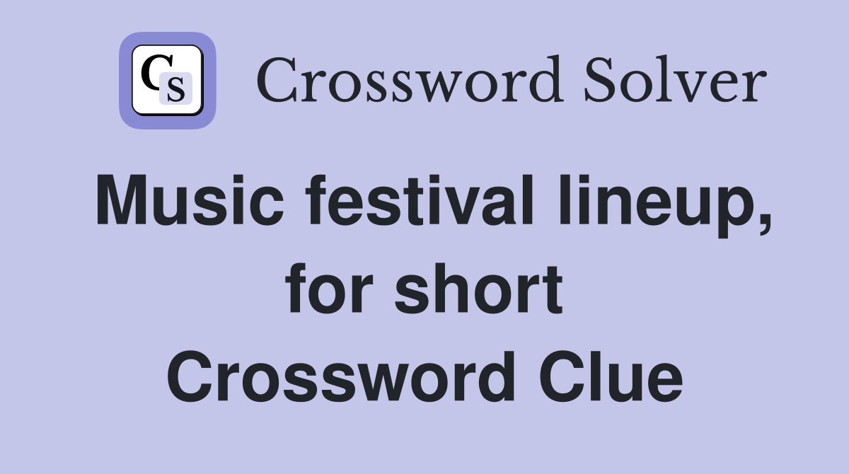 Music festival lineup, for short Crossword Clue