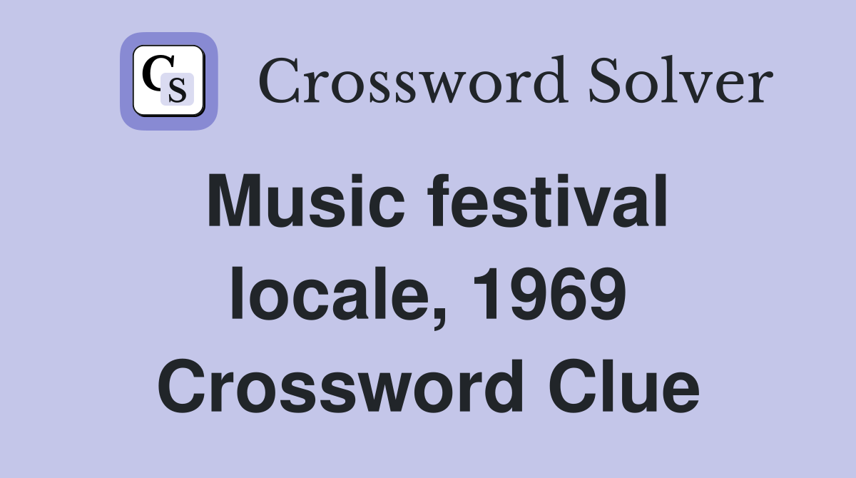 Music festival locale, 1969 Crossword Clue