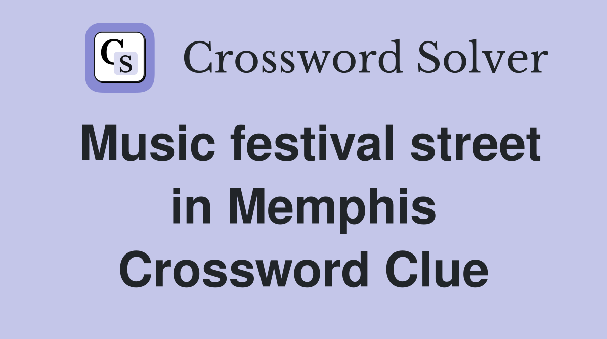 Music festival street in Memphis Crossword Clue