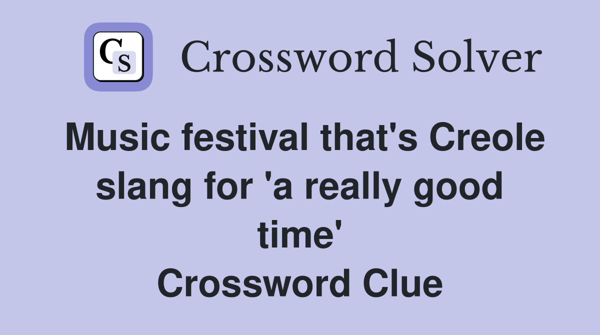 Music festival that's Creole slang for 'a really good time' Crossword Clue
