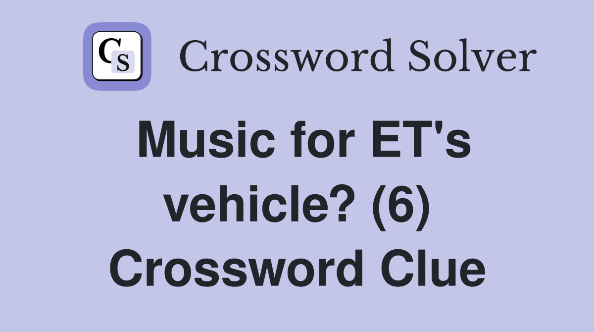 Music for ET's vehicle? (6) Crossword Clue