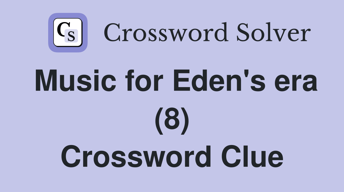 Music for Eden's era (8) Crossword Clue