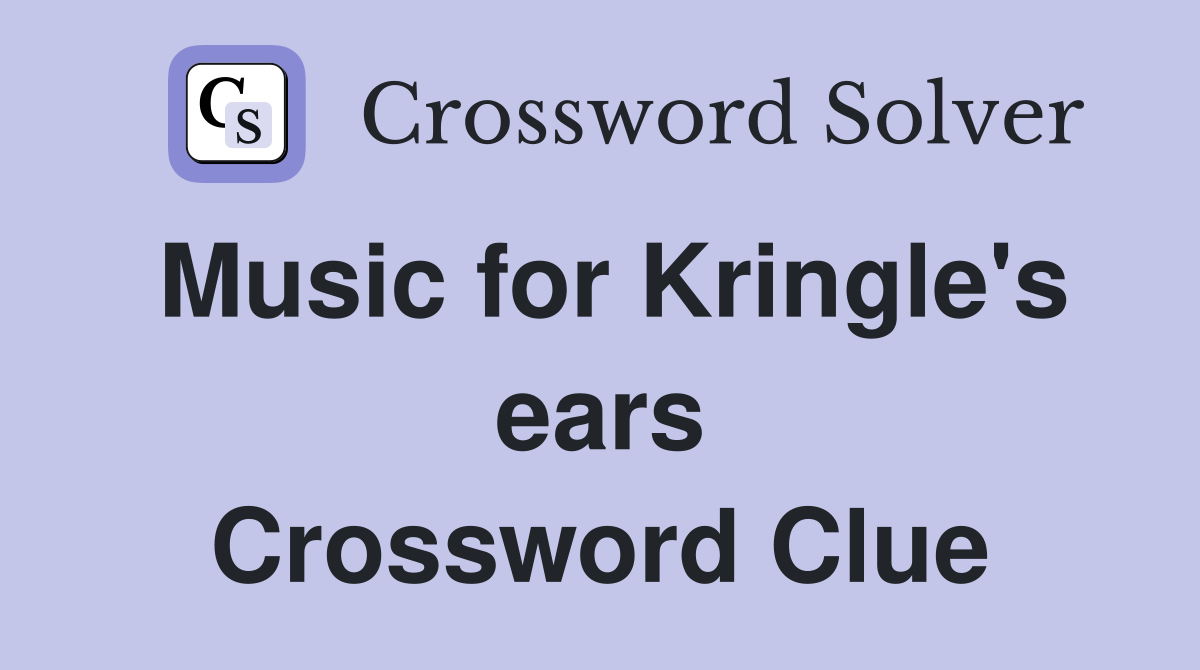 Music for Kringle's ears Crossword Clue