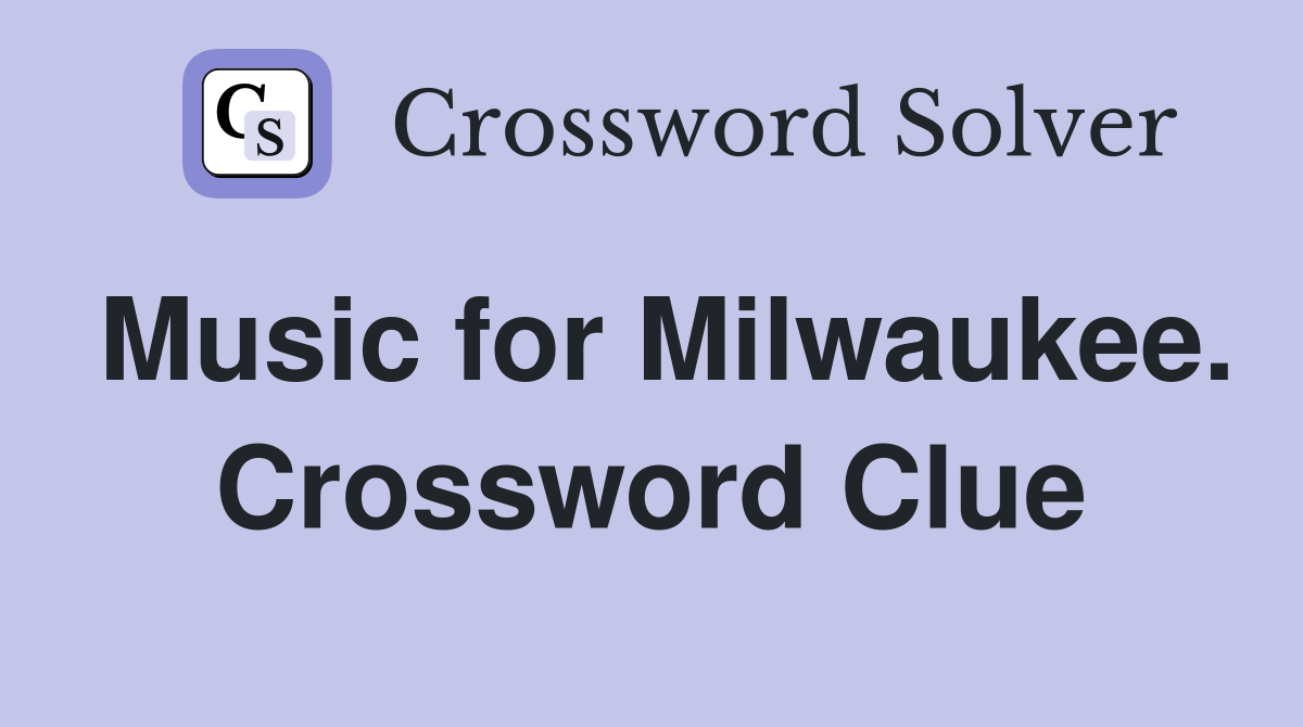 Music for Milwaukee. Crossword Clue