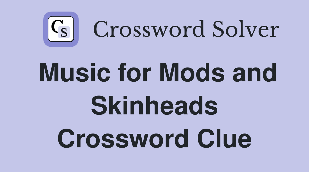Music for Mods and Skinheads Crossword Clue