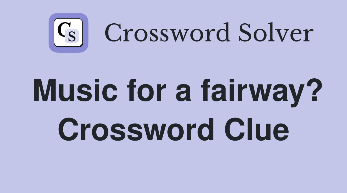 Music for a fairway? Crossword Clue
