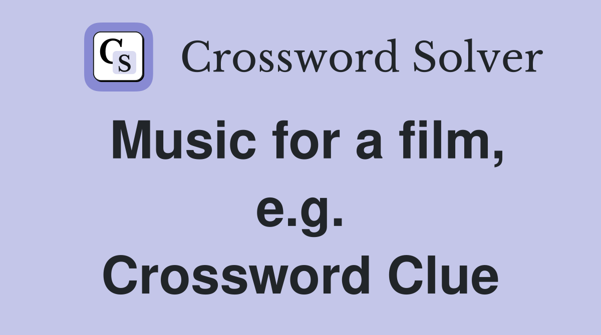 Music for a film, e.g. Crossword Clue