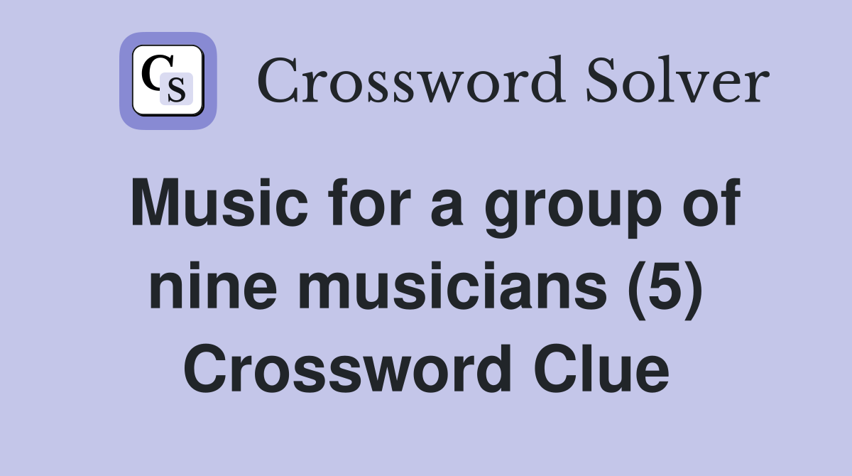 Music for a group of nine musicians (5) Crossword Clue