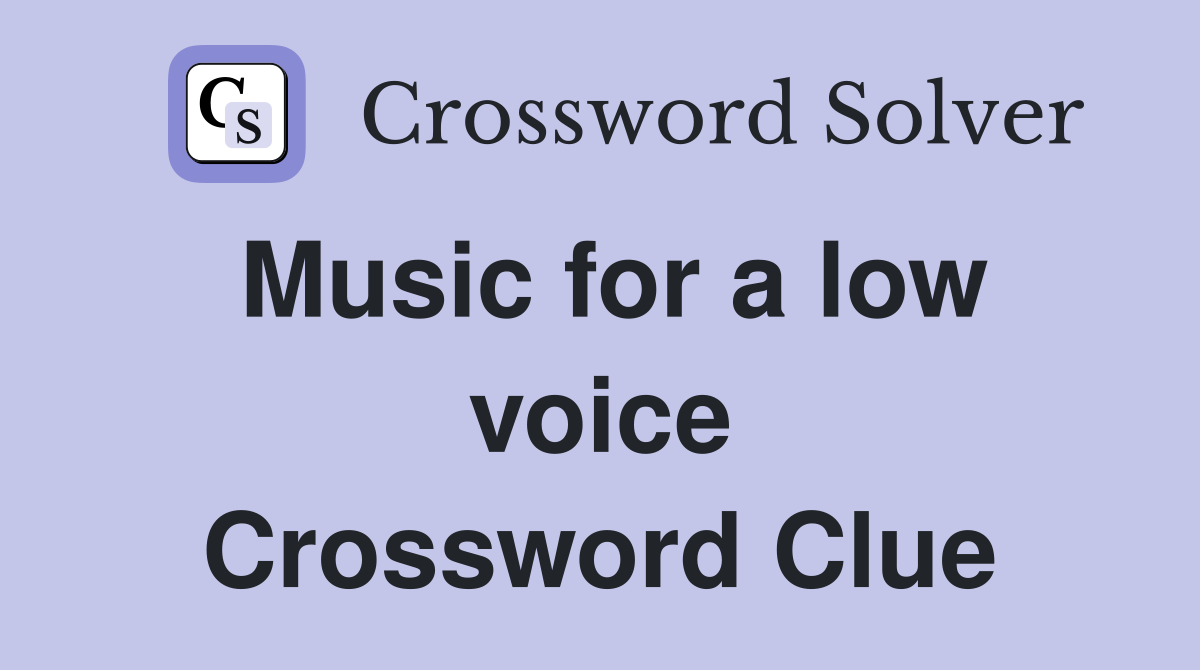 Music for a low voice Crossword Clue