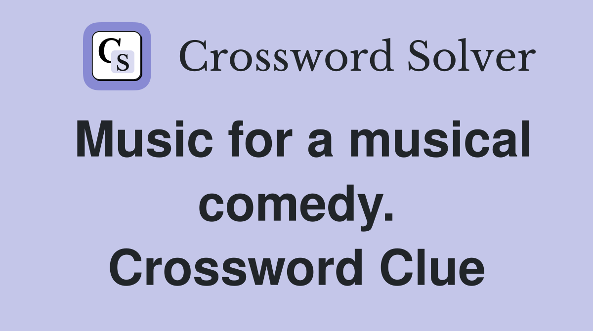 Music for a musical comedy. Crossword Clue