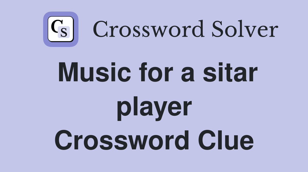 Music for a sitar player Crossword Clue