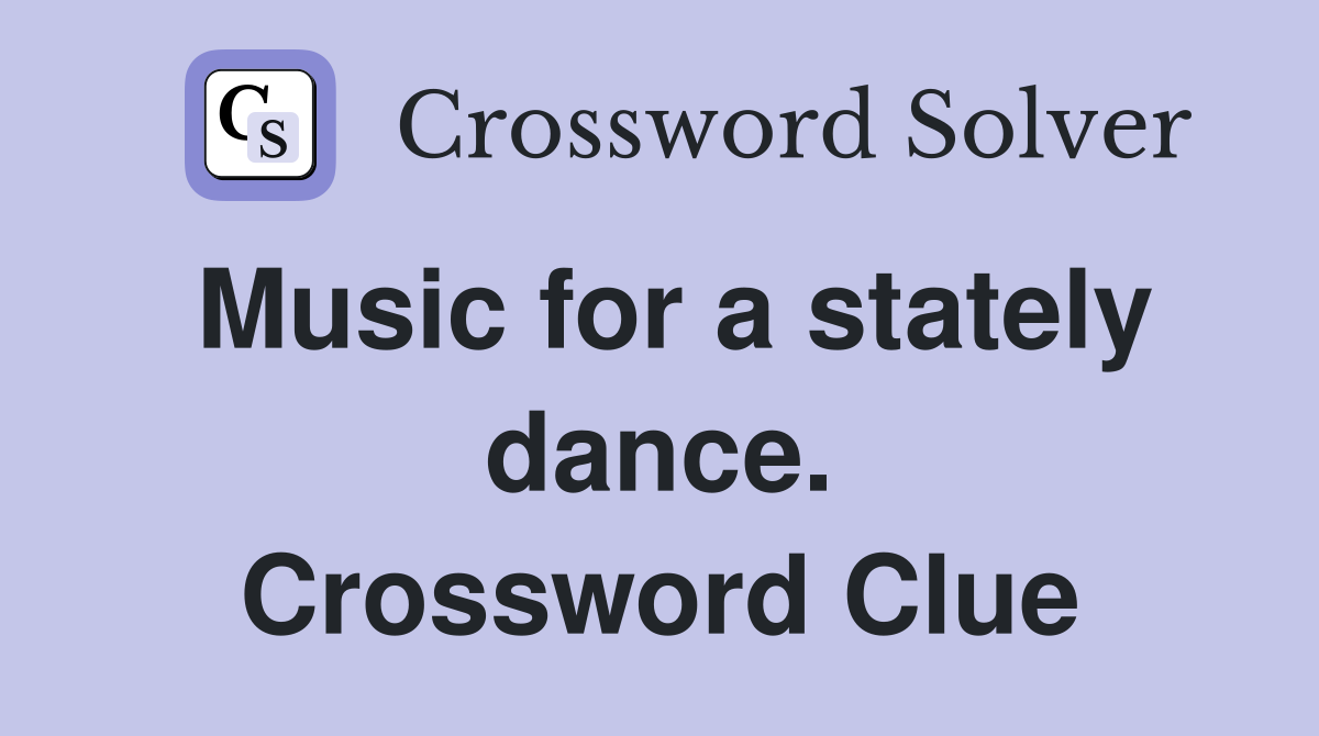 Music for a stately dance. Crossword Clue