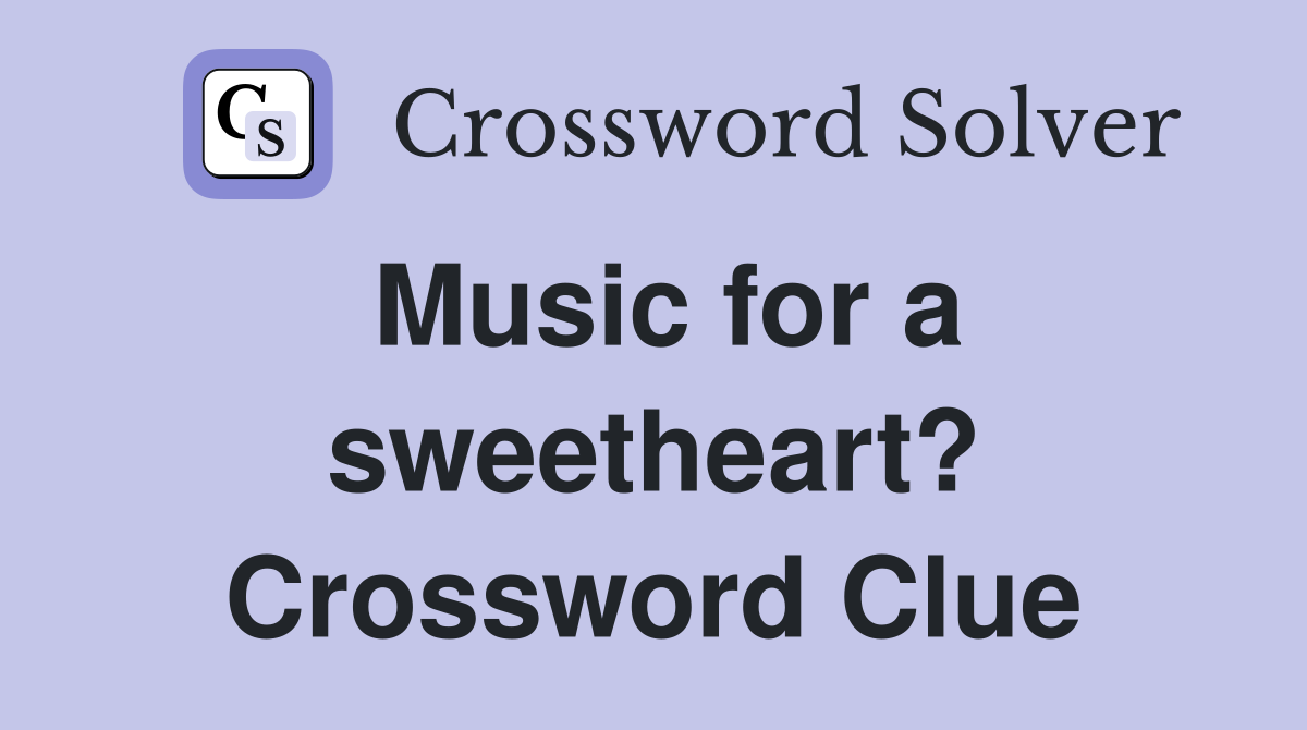 Music for a sweetheart? Crossword Clue