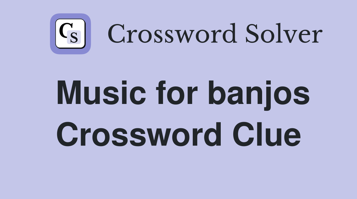 Music for banjos Crossword Clue