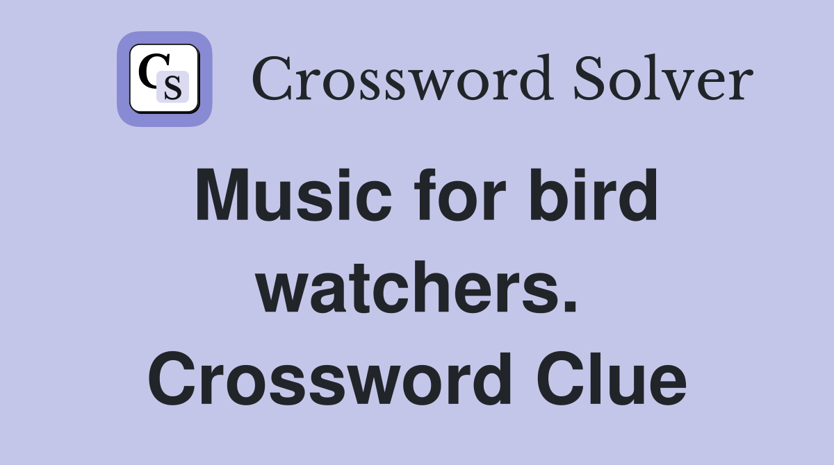 Music for bird watchers. Crossword Clue