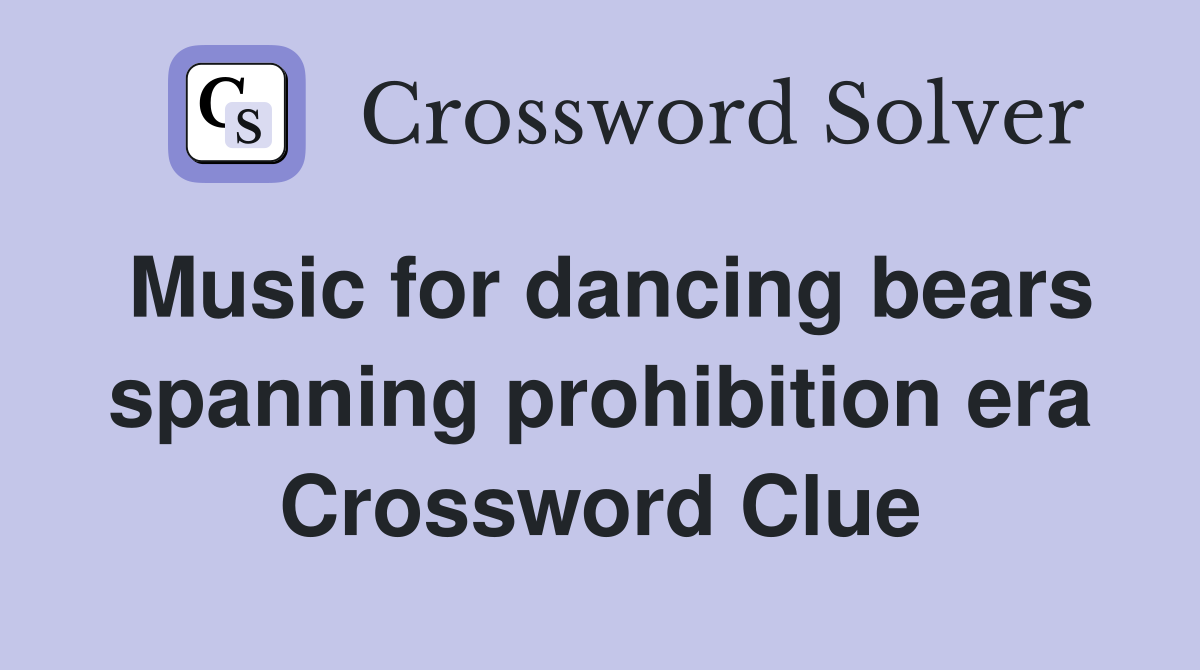 Music for dancing bears spanning prohibition era Crossword Clue