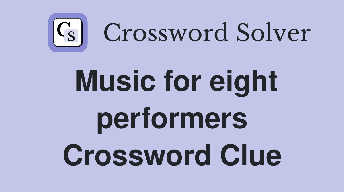 Music for eight performers Crossword Clue