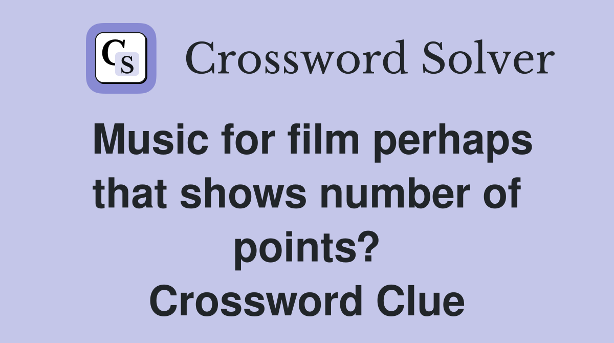 Music for film perhaps that shows number of points? Crossword Clue