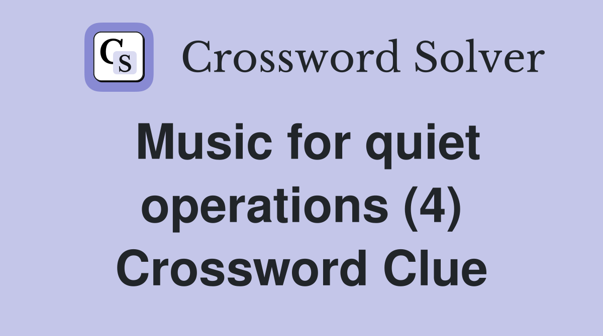 Music for quiet operations (4) Crossword Clue