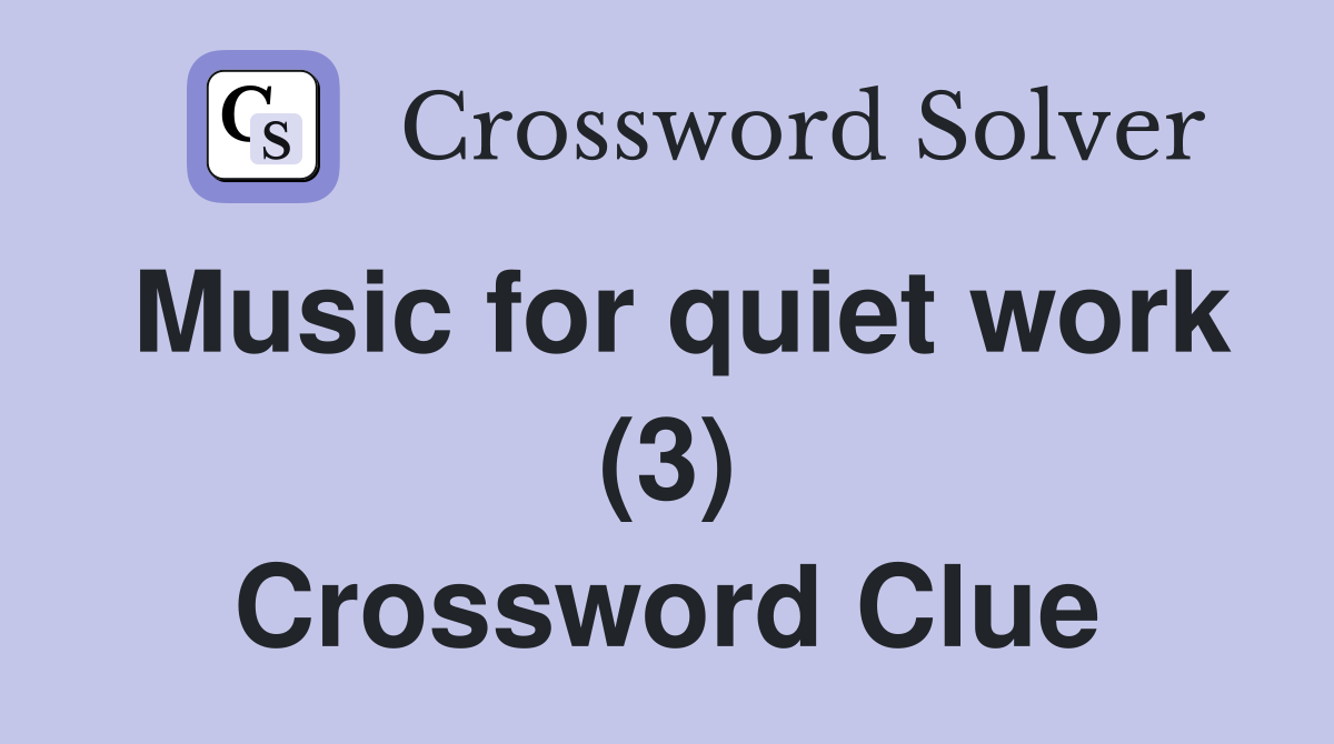 Music for quiet work (3) Crossword Clue