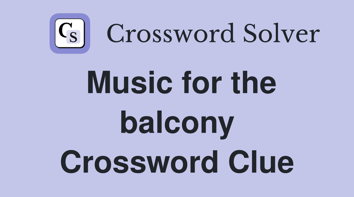 Music for the balcony Crossword Clue