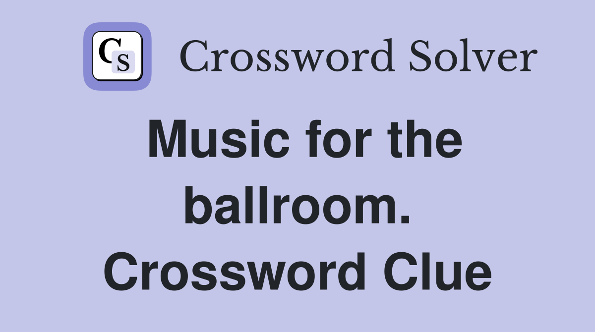 Music for the ballroom. Crossword Clue